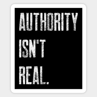 Authority Isn't Real Magnet